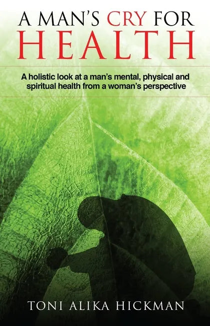 A Man's Cry For Health: A holistic look at a man's mental, physical, and spiritual health from a woman's perspective - Paperback