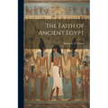 The Faith of Ancient Egypt - Paperback