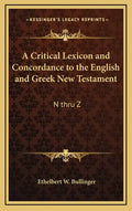 A Critical Lexicon and Concordance to the English and Greek New Testament: N Thru Z - Hardcover