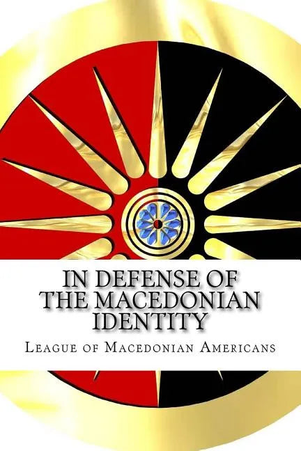 In Defense of the Macedonian Identity: The Best Quotes Proving Tito Didn't Invent The Macedonians - Paperback