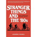 Stranger Things and the '80s: The Complete Retro Guide - Paperback