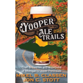 Yooper Ale Trails: Craft Breweries and Brewpubs of Michigan's Upper Peninsula - Hardcover