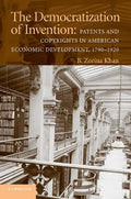 The Democratization of Invention: Patents and Copyrights in American Economic Development, 1790-1920 - Paperback