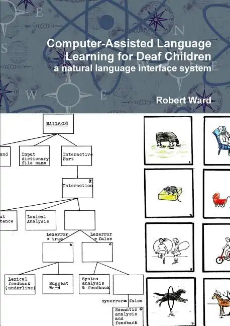 Computer-Assisted Language Learning for Deaf Children: A Natural Language Interface System - Paperback