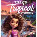 Tilly's Tropical Adventure - Hardcover