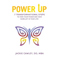 Power Up: 7 Transformational Steps to Own Your Power and Have More Joy in Your Life! - Paperback