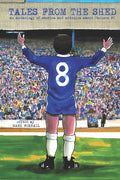 Tales From The Shed: an anthology of stories and articles about Chelsea FC - Paperback