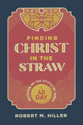 Finding Christ in the Straw: A Forty-Day Devotion on the Epistle of James - Paperback