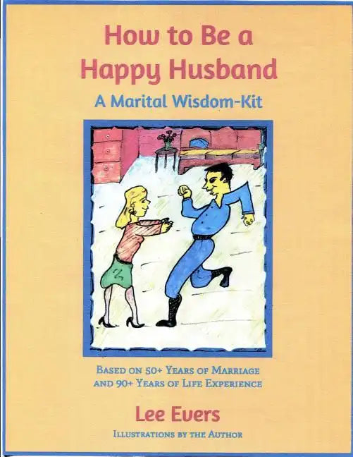 How to Be a Happy Husband: A Marital Wisdom-Kit (based on 50+ years of marriage and 90+ years of life experience) - Paperback