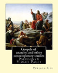 Gospels of anarchy, and other contemporary studies By: Vernon Lee: Vernon Lee was the pseudonym of the British writer Violet Paget (14 October 1856 - - Paperback