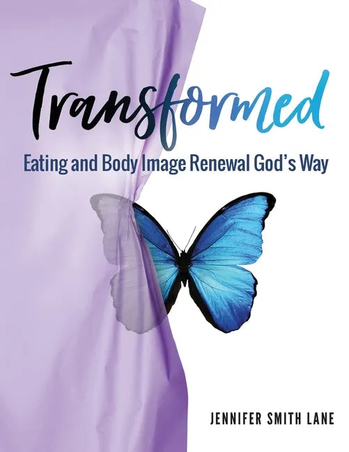 Transformed: Eating and Body Image Renewal God's Way - Paperback