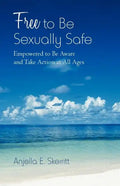 Free to Be Sexually Safe: Empowered to Be Aware and Take Action at All Ages - Paperback