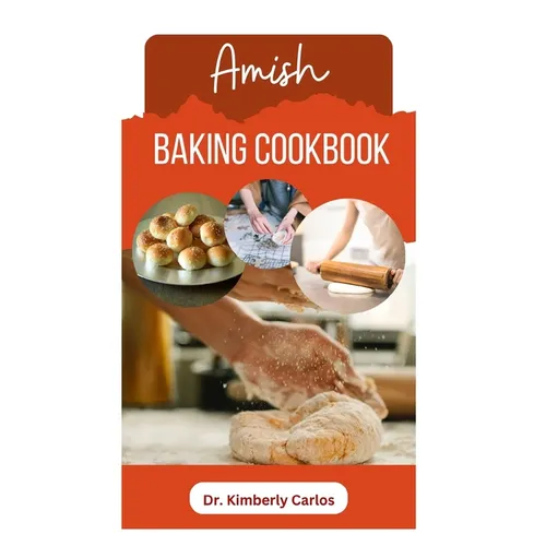 Amish Baking Cookbook: Delicious Homemade Recipes for Bread, Cake, Cookies, Pastry and More - Paperback