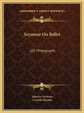 Seymour On Ballet: 101 Photographs - Hardcover