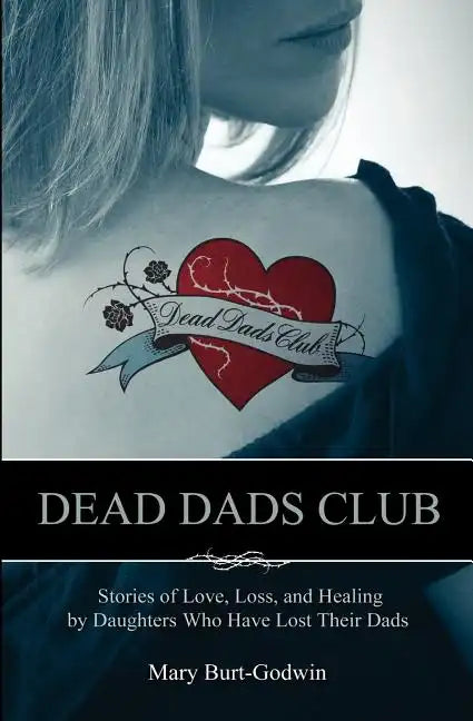 Dead Dads Club: Stories of Love, Loss, and Healing by Daughters Who Have Lost Their Dads - Paperback