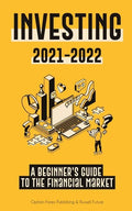 Investing 2021-2022: A Beginner's Guide to the Financial Market (Stocks, Bonds, ETFs, Index Funds and REITs - with 101 Trading Tips & Strategies) - Paperback