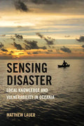 Sensing Disaster: Local Knowledge and Vulnerability in Oceania - Paperback