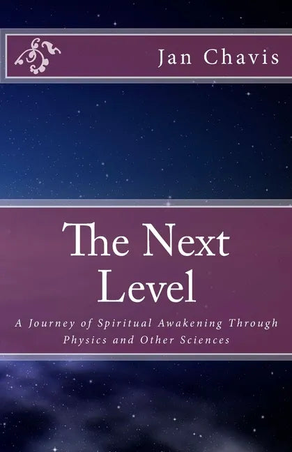 The Next Level: A Journey of Spiritual Awakening Through Physics and other Sciences - Paperback