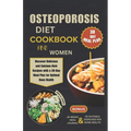Osteoporosis Diet Cookbook for Women: Discover Delicious and Calcium-Rich Recipes with a 30-Day Meal Plan for Optimal Bone Health - Paperback