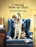 I Could Chew on This: And Other Poems by Dogs - Hardcover