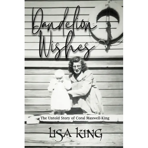Dandelion Wishes: The Untold Story of Coral Maxwell-King - Paperback