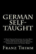 German Self-Taught: A New System Founded on the Most Simple Principles for universal self-tuition with Complete English Pronunciation of Every Word - Paperback