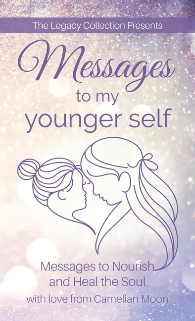 Messages to My Younger Self: Messages to Nourish and Heal the Soul - Paperback
