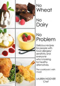 No Wheat No Dairy No Problem: Delicious recipes for people with food allergies/sensitivity and everyone who is looking for healthy alternatives. The - Hardcover