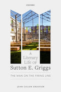 A Literary Life of Sutton E. Griggs: The Man on the Firing Line - Hardcover