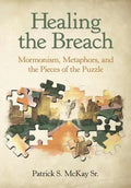 Healing the Breach: Mormonism, Metaphors, and the Pieces of the Puzzle - Hardcover