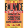 The Balance: Your Personal Prescription for *Super Metabolism *Renewed Vitality *Maximum Health *Instant Rejuvenation - Paperback