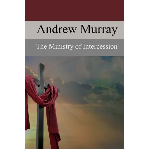 The Ministry of Intercession: A Plea for More Prayer - Paperback