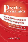 Psychodynamics: Beyond Demographics and Psychographics A whole new way of understanding people - Paperback