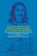 Czechs Won't Get Lost in the World, Let Alone in America: Portraits and Vignettes from the Life of Czech Immigrants in America - Paperback