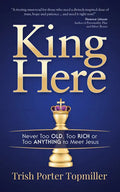 King Here: Never Too Old, Too Rich or Too Anything to Meet Jesus - Paperback