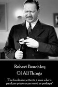 Robert Benchley - Of All Things: "The freelance writer is a man who is paid per piece or per word or perhaps" - Paperback