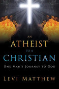 An Atheist to a Christian: One Man's Journey to God - Paperback