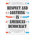 Respect and Loathing in American Democracy: Polarization, Moralization, and the Undermining of Equality - Paperback