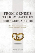 From Genesis to Revelation God Takes a Bride: The divine marriage of which human marriage is an image - Paperback