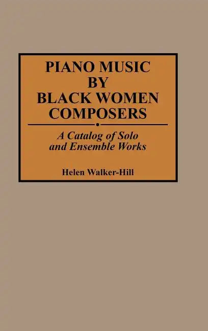 Piano Music by Black Women Composers: A Catalog of Solo and Ensemble Works - Hardcover