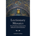 Lectionary Mosaics: Three Readings Juxtaposed for Reflection and Proclamation - Paperback