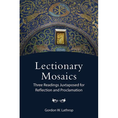 Lectionary Mosaics: Three Readings Juxtaposed for Reflection and Proclamation - Paperback