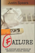 Failure: The History and Results of America's School System - Paperback