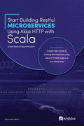 Start Building RESTful Microservices using Akka HTTP with Scala: A Quick Start Guide to building Microservices using Akka HTTP with Scala in a One-Wee - Paperback