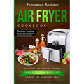 Air Fryer Cookbook: Quick and Easy Low Carb Air Fryer Vegetarian Recipes to Bake, Fry, Roast and Grill - Paperback