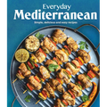 Everyday Mediterranean: Simple, Delicious and Easy Recipes - Hardcover