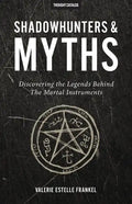 Shadowhunters & Myths: Discovering the Legends Behind The Mortal Instruments - Paperback