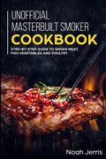Unofficial Masterbuilt Smoker Cookbook: Step-by-step Guide to smoke meat, fish vegetables and poultry - Paperback
