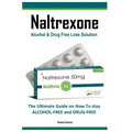 Naltrexone: The Ultimate Guide on How To stay ALCOHOL-FREE and DRUG-FREE - Paperback