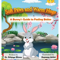 Soft Paws and Warm Hugs: A Bunny's Guide to Feeling Better: A Bunny's Guide to Feeling Better: A Bunny's Guide to Feeling Better - Hardcover